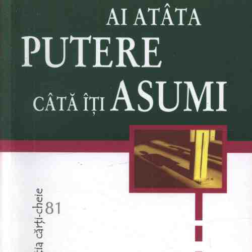 Ai atâta putere câtă îţi asumi