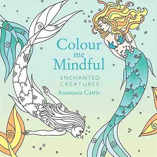 Colour Me Mindful - Enchanted Creatures | Anastasia Catris