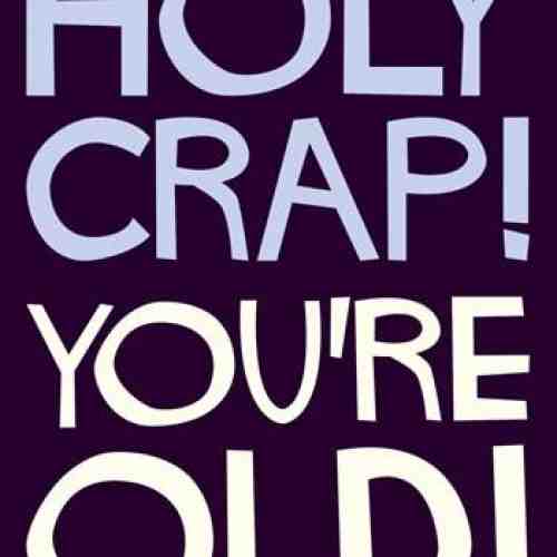 Felicitare - Holy Crap You're old! | Dean Morris