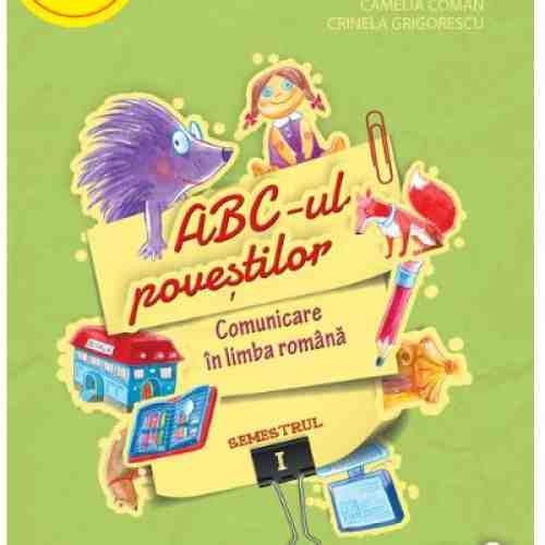 ABC-ul povestilor. Comunicare in limba romana. Clasa pregatitoare. Semestrul I | Camelia Coman, Crinela Grigorescu