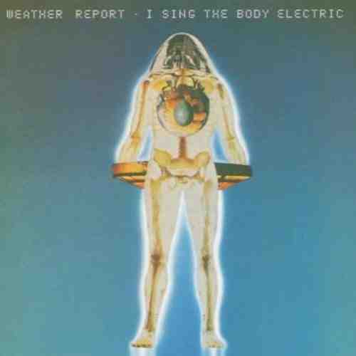 I Sing The Body Electric Remastered | Weather Report