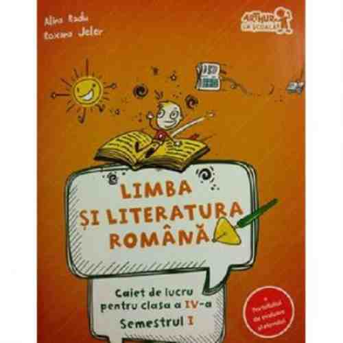Limba si literatura romana. Caiet de lucru. Clasa a IV-a. Semestrul I | Alina Radu, Roxana Jeler