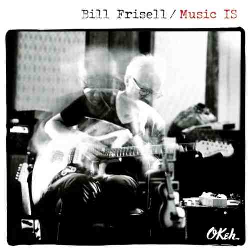 Music IS | Bill Frisell