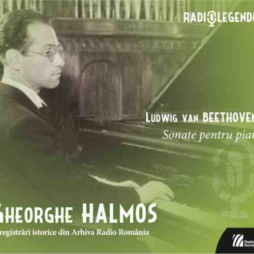 Sonate pentru pian - Gheorghe Halmos - Inregistrati istorice din Arhiva Radio Romania | Ludwig Van Beethoven, Gheorghe Halmos