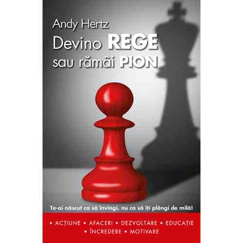 Devino rege sau ramai pion | Andy Hertz