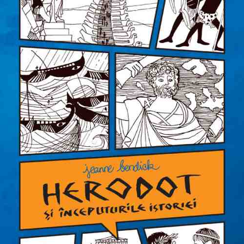 Herodot si inceputurile istoriei | Jeanne Bendick