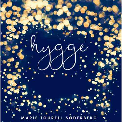 Hygge. Arta daneza a fericirii | Marie Tourell Soderberg