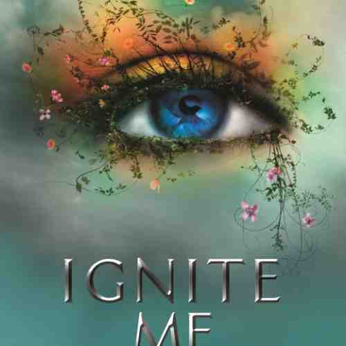 Ignite Me | Tahereh Mafi