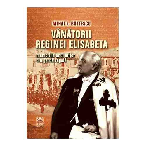 Vanatorii reginei Elisabeta | Mihai I. Buttescu