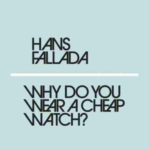 Why Do You Wear a Cheap Watch? | Hans Fallada