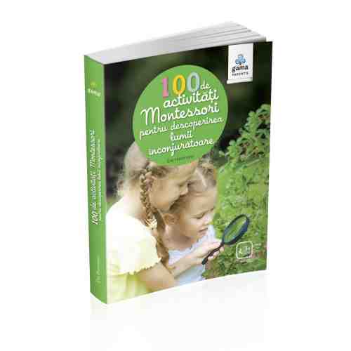 100 de activitati Montessori pentru descoperirea lumii inconjuratoare |