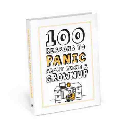 100 Reason to Panic About Being A Grown Up |