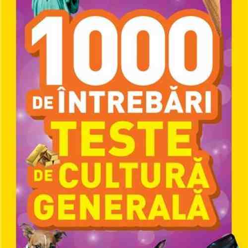 1000 de intrebari. Teste de cultura generala - Vol. 4 | National Geographic