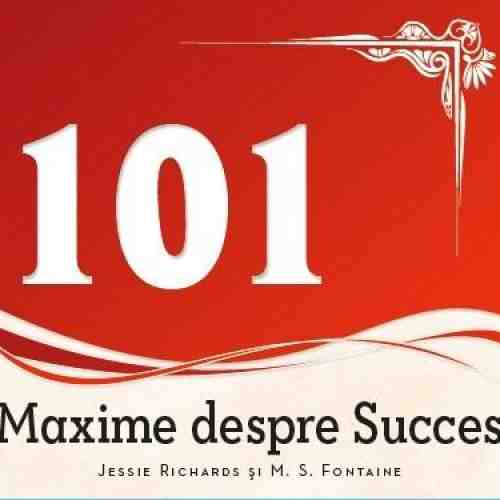 101 Maxime despre succes | Jessie Richards, M.S. Fontaine