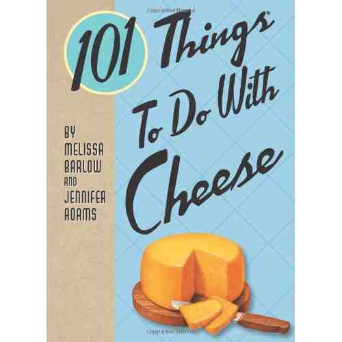 101 Things to Do with Cheese | Jennifer Adams