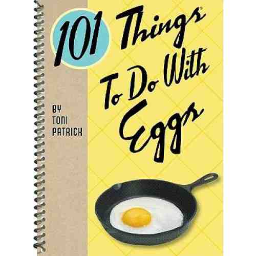 101 Things to Do With Eggs | Toni Patrick