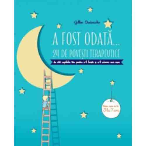 A fost odata. 24 de povesti terapeutice | Gilles Diederichs