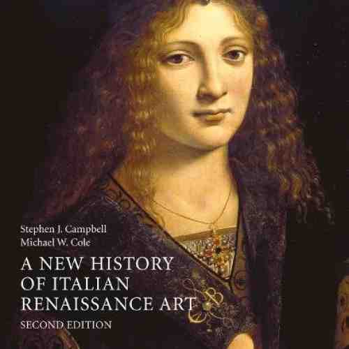 A New History of Italian Renaissance Art | Stephen J. Campbell, Michael W. Cole