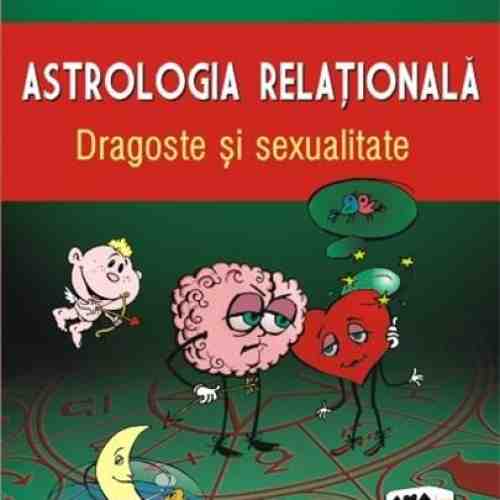 Astrologia relationala. Dragoste si sexualitate | Mihaela Dicu
