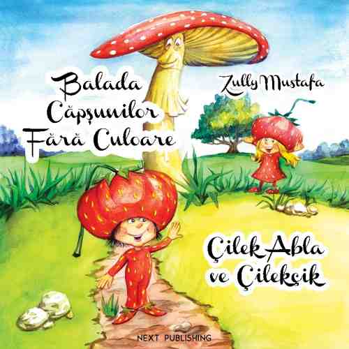 Balada capsunilor fara culoare / Cilek abla ve cilekcik - editie bilingva romana-turca | Zully Mustafa