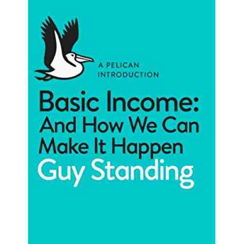 Basic Income: And How We Can Make It Happen | Guy Standing