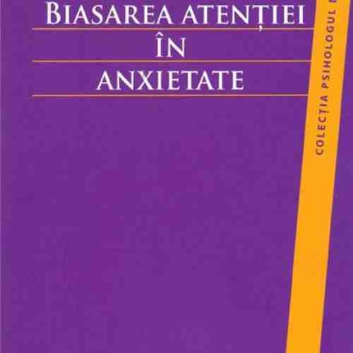 Biasarea atentiei in anxietate | Corneliu-Marius Cioara