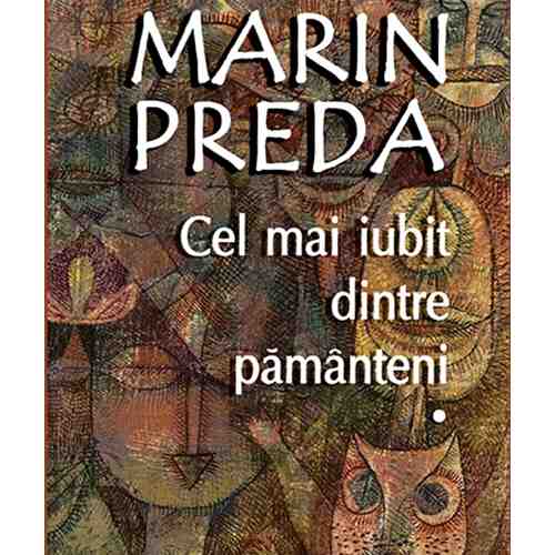 Cel mai iubit dintre pamanteni, 3 volume | Marin Preda