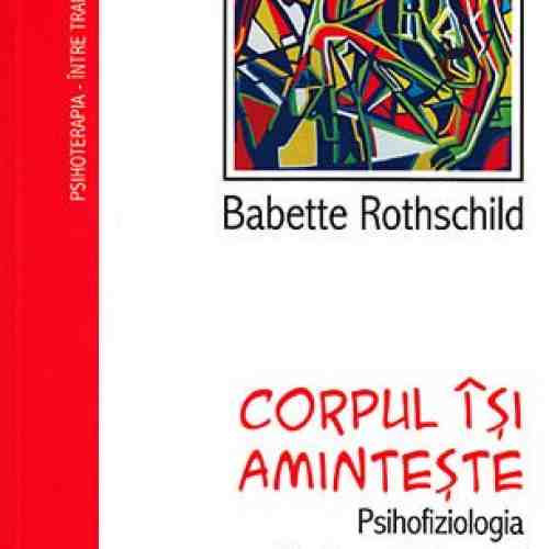 Corpul isi aminteste | Babette Rothschild