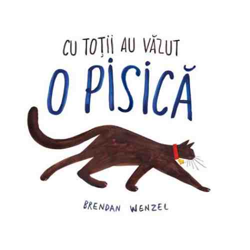 Cu totii au vazut o pisica | Brendan Wenzel