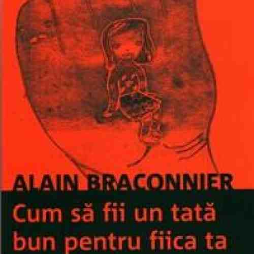 Cum sa fii un tata bun pentru fiica ta | Alain Braconnier