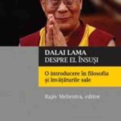 Dalai Lama despre el insusi. O introducere in filosofia si invataturile sale | Dalai Lama