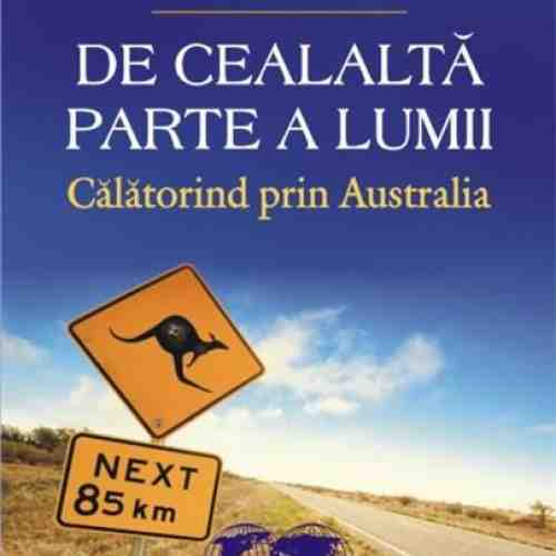 De cealalta parte a lumii. Calatorind prin Australia | Bill Bryson