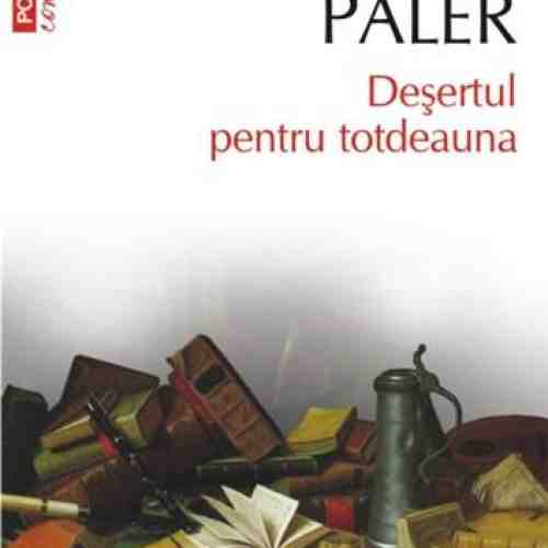 Desertul pentru totdeauna | Octavian Paler