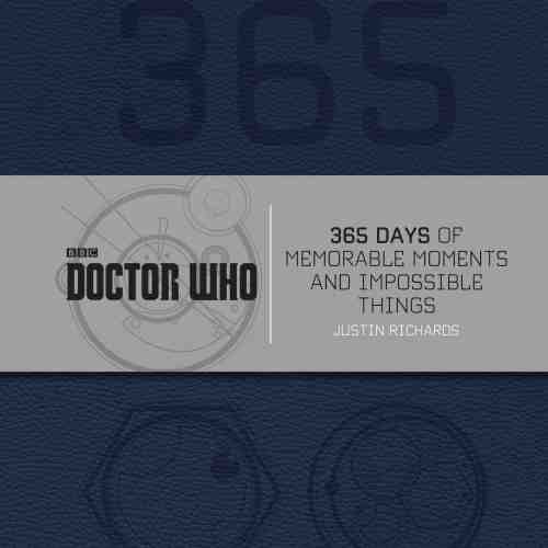 Doctor Who: 365 Days of Memorable Moments and Impossible Things | Justin Richards