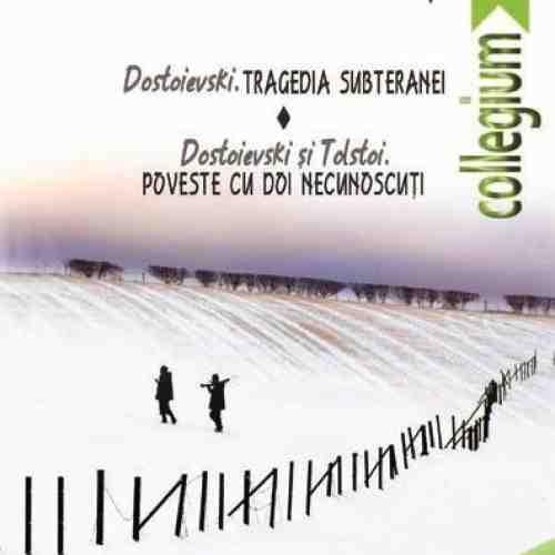 Dostoievski - Tragedia subteranei / Dostoievski si Tolstoi - Poveste cu doi necunoscuti | Ion Ianosi