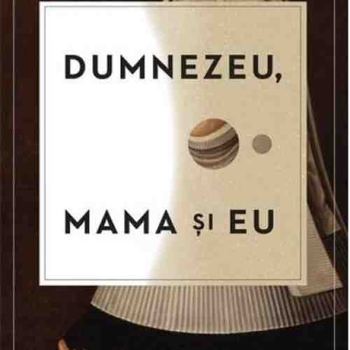 Dumnezeu, mama si eu | Franz-Olivier Giesbert