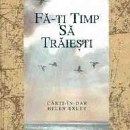 Fa-ti timp sa traiesti | helen exley