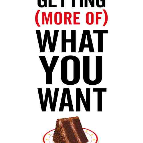 Getting (More Of) What You Want | Margaret A. Neale, Thomas Z. Lys