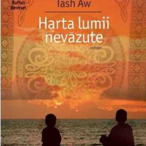Harta lumii nevazute | Tash Aw