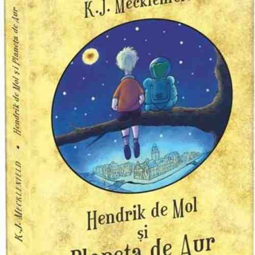 Hendrik de Mol si Planeta de aur | K.J. Mecklenfeld