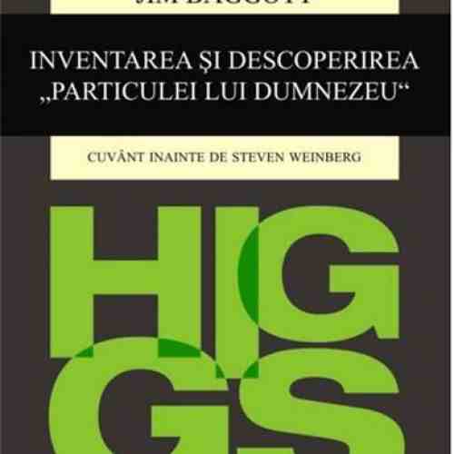 Higgs. Inventarea si descoperirea Particulei lui Dumnezeu | Dr. Jim Baggott