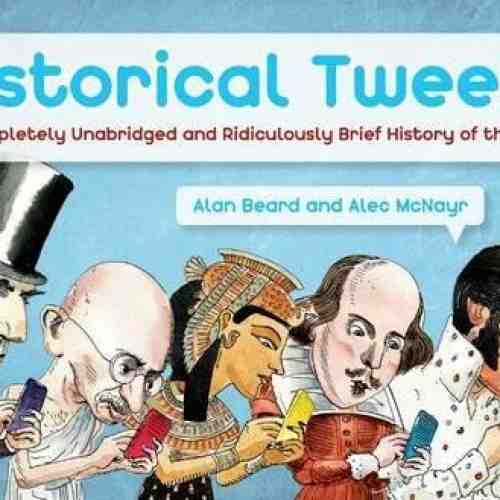 Historical Tweets : The Completely Unabridged and Ridiculously Brief History of the World | Alan Beard, Alec McNayr