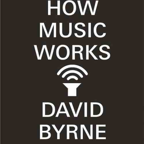 How Music Works | David Byrne