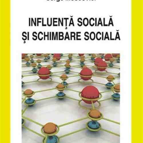 Influenta sociala si schimbare sociala | Serge Moscovici