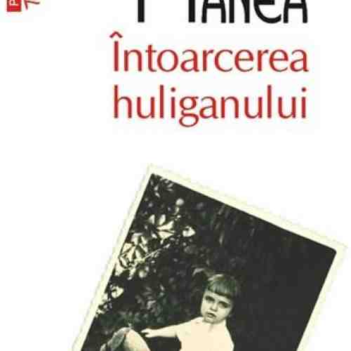 Intoarcerea Huliganului (Ed. 2011) | Norman Manea