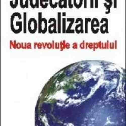 Judecatorii si globalizarea | Antoine Garapon, Julie Allard