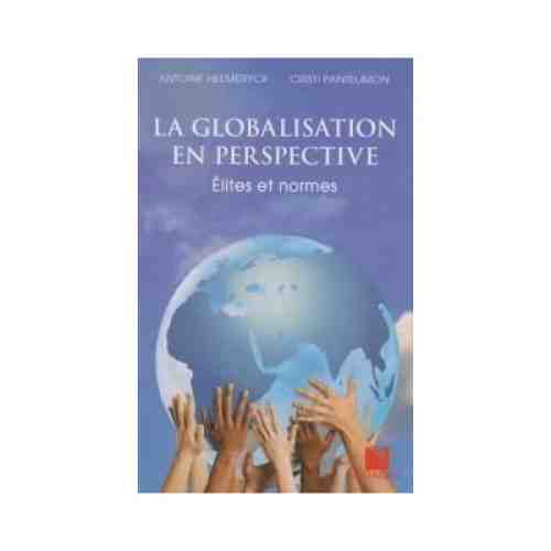 La Globalisation en perspective. Elites es normes | Antoine Heemeryck, Cristi Pantelimon