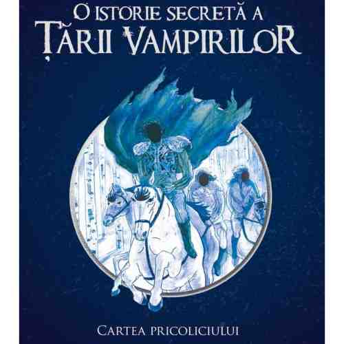 O istorie secreta a Tarii Vampirilor. Cartea Pricoliciului | Adina Popescu
