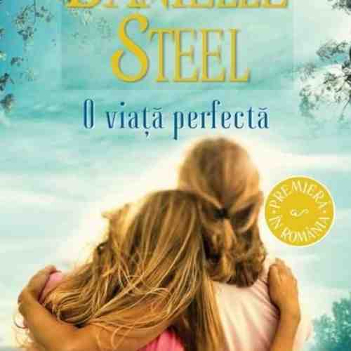O viata perfecta | Danielle Steel
