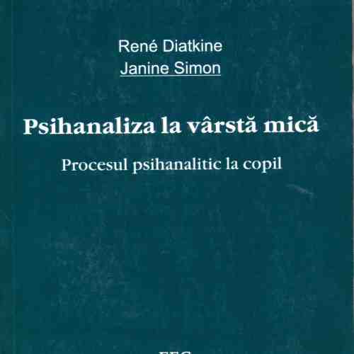 Psihanaliza la varsta mica | Rene Diatkine, Janine Simon
